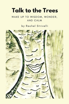 Paperback Talk to the Trees: Wake up to Wisdom, Wonder, and Calm Book