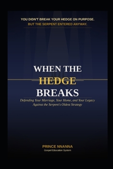 WHEN THE HEDGE BREAKS: Defending Your Marriage, Your Home, and Your Legacy Against the Serpent's Oldest Strategy