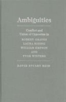 Ambiguities: Conflict and Union of Opposites in Robert Graves, Laura Riding, William Empson, and Yvor Winters