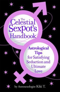 Paperback The Celestial Sexpot's Handbook: Astrological Tips for Satisfying Seduction and Ultimate Love Book