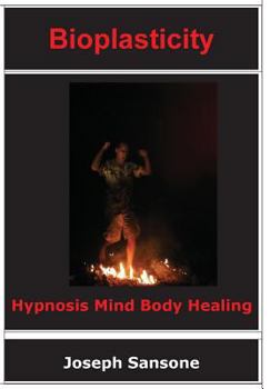 Hardcover Bioplasticity: Hypnosis Mind Body Healing Book