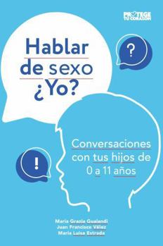Hablar de sexo ¿yo?: Conversaciones con tus hijos de 0 a 11 años