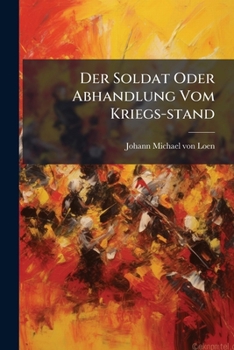 Paperback Der Soldat Oder Abhandlung Vom Kriegs-stand Book