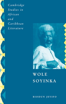 Wole Soyinka: Politics, Poetics, and Postcolonialism - Book  of the Cambridge Studies in African and Caribbean Literature