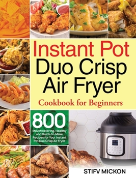 Hardcover Instant Pot Duo Crisp Air Fryer Cookbook for Beginners: 800 Mouthwatering, Healthy and Quick-to-Make Recipes for Your Instant Pot Duo Crisp Air Fryer Book