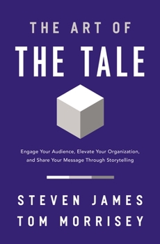 Paperback The Art of the Tale: Engage Your Audience, Elevate Your Organization, and Share Your Message Through Storytelling Book