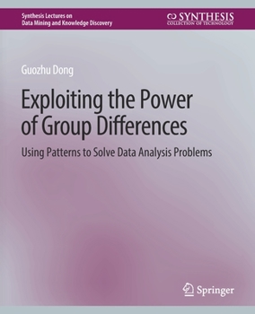 Paperback Exploiting the Power of Group Differences: Using Patterns to Solve Data Analysis Problems Book