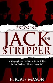Paperback Exposing Jack the Stripper: A Biography of the Worst Serial Killer You've Probably Never Heard of Book