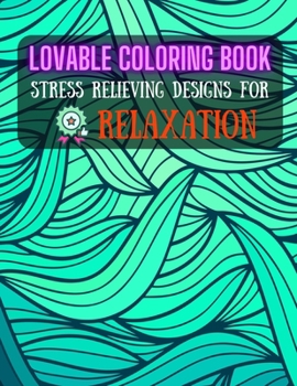 Paperback Lovable Coloring Book: STRESS RELIEVING DESIGNS FOR RELAXATION: Abstract Adults Coloring Book (Mindfulness Activity and Anti-Stress Art Thera Book