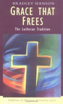 Paperback Grace That Frees: The Lutheran Tradition Book