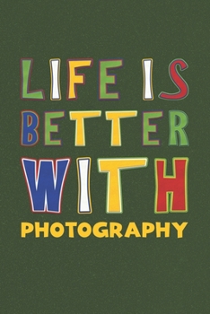 Paperback Life Is Better With Photography: Photography Lovers Funny Gifts Journal Lined Notebook 6x9 120 Pages Book