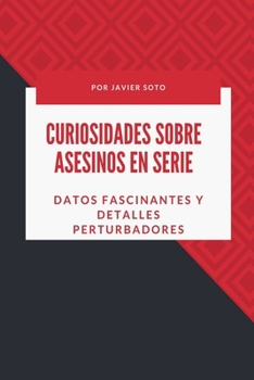 Curiosidades sobre asesinos en serie: Datos fascinantes y detalles perturbadores (Spanish Edition)