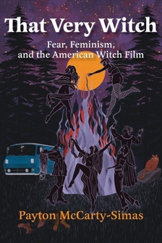 Paperback That Very Witch: Fear, Feminism, and the American Witch Film Book