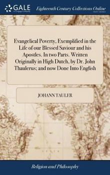 Hardcover Evangelical Poverty, Exemplified in the Life of our Blessed Saviour and his Apostles. In two Parts. Written Originally in High Dutch, by Dr. John Thau Book
