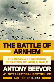 Hardcover The Battle of Arnhem: The Deadliest Airborne Operation of World War II Book