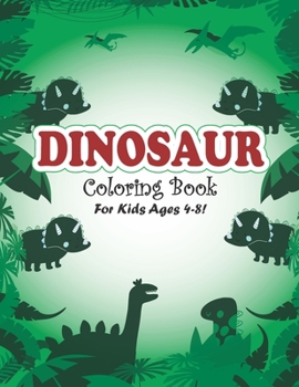 Dinosaur Coloring Book for Kids Ages 4-8!: Little Dinosaur Coloring Book Perfect for kids (volume 4)