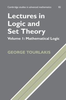 Lectures in Logic and Set Theory. Volume I: Mathematical Logic - Book #82 of the Cambridge Studies in Advanced Mathematics