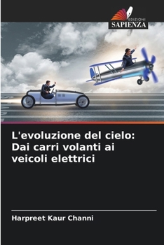 L'evoluzione del cielo: Dai carri volanti ai veicoli elettrici (Italian Edition)