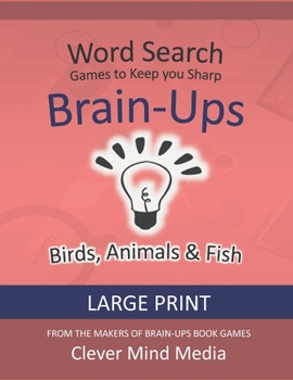 Paperback Brain-Ups Large Print Word Search: Games to Keep You Sharp: Birds, Animals & Fish [Large Print] Book