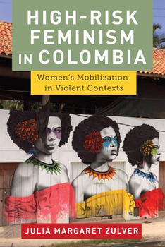 Paperback High-Risk Feminism in Colombia: Women's Mobilization in Violent Contexts Book