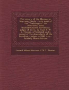 Paperback The History of the Morison or Morrison Family: With Most of the Traditions of the Morrisons (Clan Macgillemhuire), Hereditary Judges of Lewis, by CA Book