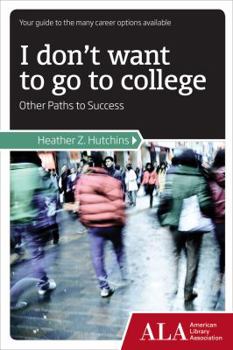 Paperback I Don't Want to Go to College: Other Paths to Success Book