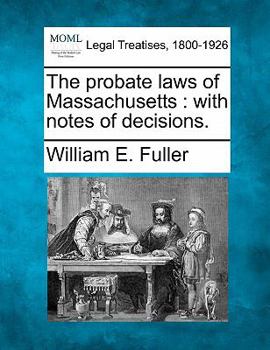 Paperback The Probate Laws of Massachusetts: With Notes of Decisions. Book