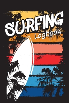 Surfing Logbook: Surf Journal to Record Surfer's Achievements and Experiences