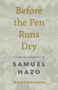 Hardcover Before the Pen Runs Dry: A Literary Biography of Samuel Hazo Book