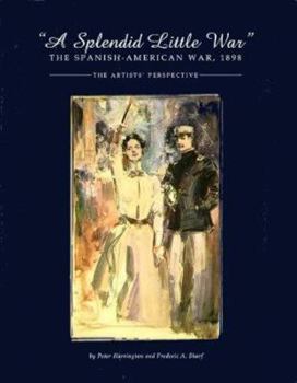 Paperback A Splendid Little War 1898: The Spanish American War 1898 the Artist's Perspective Book