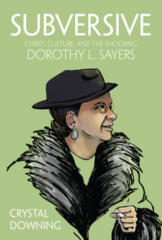 Hardcover Subversive: Christ, Culture, and the Shocking Dorothy L. Sayers Book