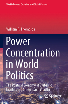 Paperback Power Concentration in World Politics: The Political Economy of Systemic Leadership, Growth, and Conflict Book