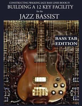 Paperback Constructing Walking Jazz Bass Lines Book IV - Building a 12 Key Facility for the Jazz Bassist: Book & MP3 Playalong Bass Tab Edition Book