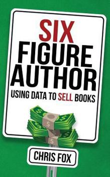 Paperback Six Figure Author: Using Data to Sell Books Book