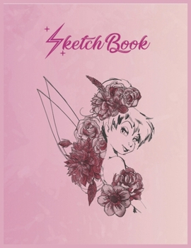 SketchBook: Disney Peter Pan Tinkerbell Flowers Floral Outline Empty Notebook SketchBook Floral Flower Arts Notebook for Girls Teens Kids Journal Blank UnLined 110 Pages of 8.5x11 for Drawing and Pain