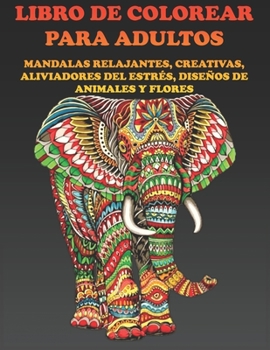 Paperback Libro de Colorear Para Adultos: Mandalas Relajantes, Creativas, Aliviadores del Estrés, Diseños de Animales Y Flores [Spanish] Book