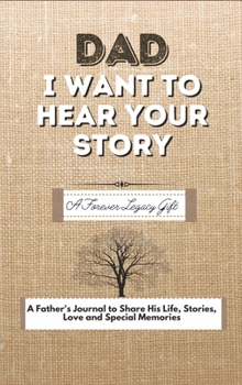 Hardcover Dad, I Want To Hear Your Story: A Fathers Journal To Share His Life, Stories, Love And Special Memories Book