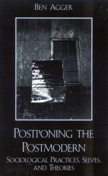 Paperback Postponing the Postmodern: Sociological Practices, Selves, and Theories Book