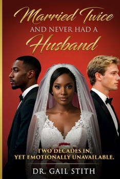 Paperback Married Twice and Never Had a Husband: Two Decades In, Yet Emotionally Unavailable. Book