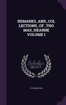 Hardcover Remarks_and_collections_of_thomas_hearne Volume I Book