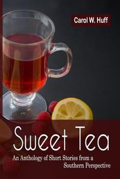 Paperback Sweet Tea: An Anthology of Short Stories from a Southern Perspective Book