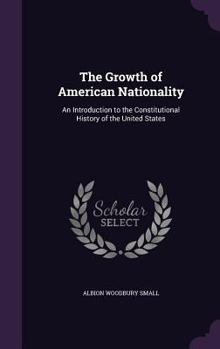 Hardcover The Growth of American Nationality: An Introduction to the Constitutional History of the United States Book