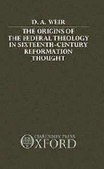 The Origins of the Federal Theology in Sixteenth-Century Reformation Thought