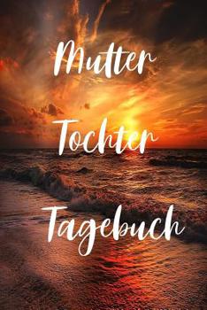 Paperback Mutter Tochter Tagebuch: Tagebuch für Mutter und Tochter / 120 linierte Seiten / DIN A5 [German] Book