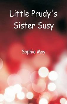 Little Prudy's Sister Susy - Book #2 of the Little Prudy