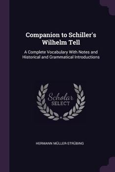 Paperback Companion to Schiller's Wilhelm Tell: A Complete Vocabulary With Notes and Historical and Grammatical Introductions Book