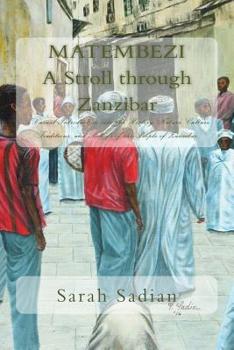 Paperback Matembezi - A Stroll through Zanzibar: A Casual Introduction into the History, Nature, Culture, Traditions, and Beliefs of the People of Zanzibar Book