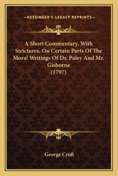 Paperback A Short Commentary, With Strictures, On Certain Parts Of The Moral Writings Of Dr. Paley And Mr. Gisborne (1797) Book