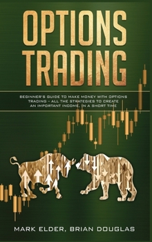 Hardcover Options Trading: Beginner's Guide to Make Money with Options Trading - All the Strategies to Create an Important Income, in a Short Tim Book