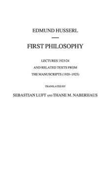 First Philosophy: Lectures 1923/24 and Related Texts from the Manuscripts (1920-1925)